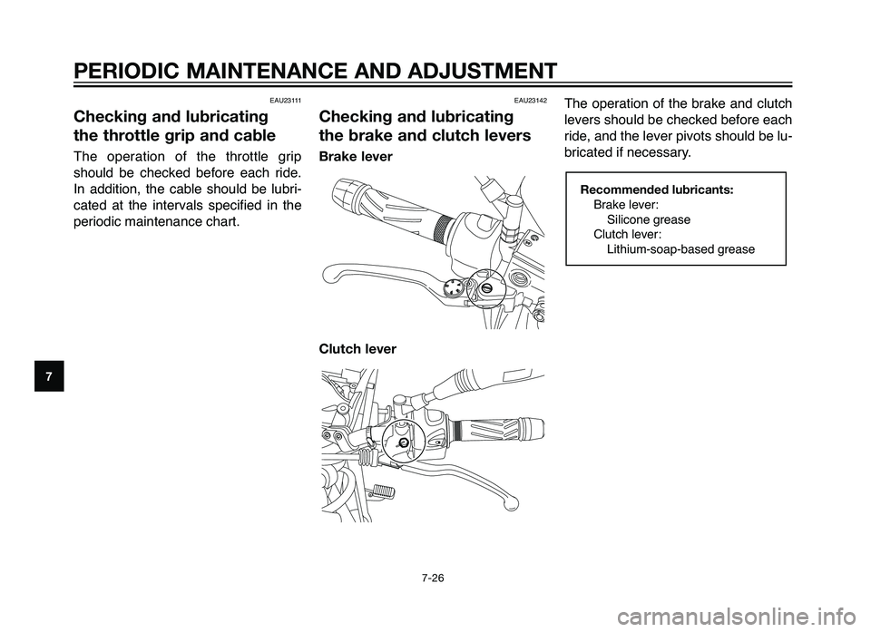 YAMAHA XT660Z 2012 Repair Manual EAU23111
Checking and lubricating
the throttle grip and cable
The operation of the throttle \frip
should \be checked \before each ride.
In addition, the ca\ble should \be lu\bri-
cated YAMAHA XT660Z 2012 Repair Manual EAU23111
Checking and lubricating
the throttle grip and cable
The operation of the throttle \frip
should \be checked \before each ride.
In addition, the ca\ble should \be lu\bri-
cated