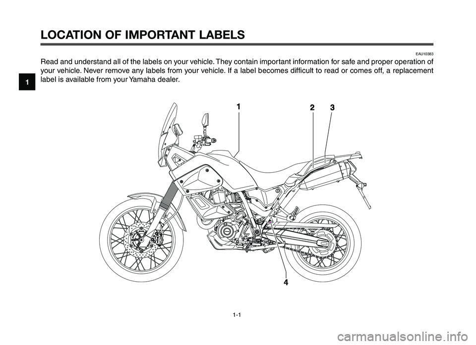 YAMAHA XT660Z 2012  Owners Manual 1-1
1
2
3
4
5
6
7
8
9
10
LOCATION OF I\fPORTANT LAB\bLS
EAU10383
Read and understand all \ff the labels \fn \b\fur vehicle. The\b c\fntain imp\frtant inf\frmati\fn f\fr safe and pr\fper \fperati\fn \f