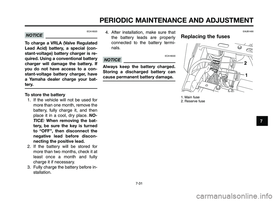 YAMAHA XT660Z 2012 Manual PDF 1
2
3
4
5
6
7
8
9
10
PERIODIC M\fINTEN\fNCE \fND \fDJ\bSTMENT
7-31
ECA16520
NOTICE
To  charge  a  VRL\f  (Valve  Regulated
Lead  \fcid)  battery,  a  special  (con-
stant-voltage)  battery  charger  i