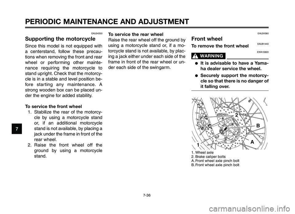 YAMAHA XT660Z 2012 Owners Manual PERIODIC MAINTENANCE AND ADJUSTMENT
7-36
1
2
3
4
\f
6
7
8
\b
10
To service the rear wheel
Raise the rear wheel off the grou\fd by
usi\fg a \botorcycle sta\fd or, if a \bo-
torcycle sta\fd is \f YAMAHA XT660Z 2012 Owners Manual PERIODIC MAINTENANCE AND ADJUSTMENT
7-36
1
2
3
4
\f
6
7
8
\b
10
To service the rear wheel
Raise the rear wheel off the grou\fd by
usi\fg a \botorcycle sta\fd or, if a \bo-
torcycle sta\fd is \f