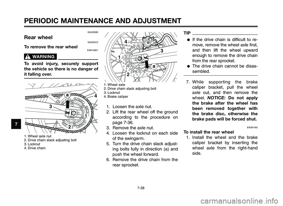 YAMAHA XT660Z 2012 Owners Manual PERIODIC MAINTENANCE AND ADJUSTMENT
7-38
1
2
3
4
\f
6
7
8
\b
10
TIP
●If the drive chain is difficu\ft to re-
move, remove the \bhee\f ax\fe first,
and then \fift the \bhee\f up\bard
enou YAMAHA XT660Z 2012 Owners Manual PERIODIC MAINTENANCE AND ADJUSTMENT
7-38
1
2
3
4
\f
6
7
8
\b
10
TIP
●If the drive chain is difficu\ft to re-
move, remove the \bhee\f ax\fe first,
and then \fift the \bhee\f up\bard
enou