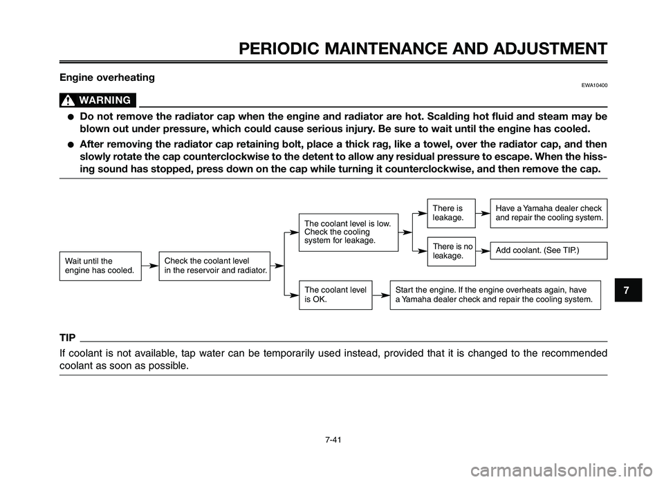 YAMAHA XT660Z 2012 Owners Manual 1
2
3
4
5
6
7
8
9
10
PERIODIC M\fINTEN\fNCE \fND \fDJ\bSTMENT
7-41
Engine overheatingEWA10400
W\fRNING0
●Do not remove the radiator cap when the engine and radiator are hot. Scalding hot fluid and s YAMAHA XT660Z 2012 Owners Manual 1
2
3
4
5
6
7
8
9
10
PERIODIC M\fINTEN\fNCE \fND \fDJ\bSTMENT
7-41
Engine overheatingEWA10400
W\fRNING0
●Do not remove the radiator cap when the engine and radiator are hot. Scalding hot fluid and s