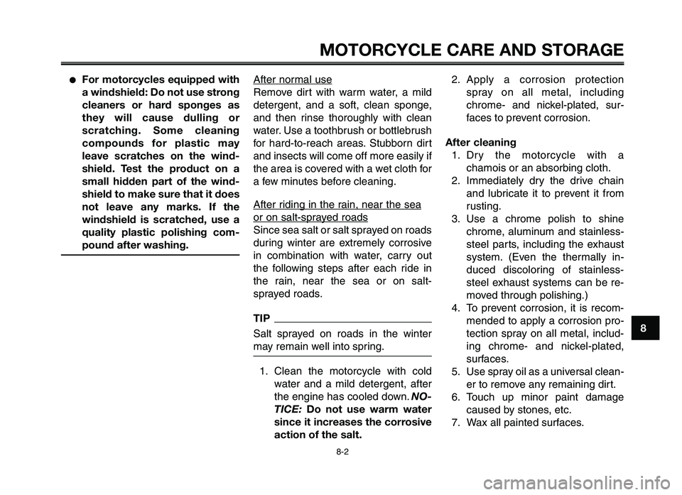YAMAHA XT660Z 2012 Manual Online 1
2
3
4
5
6
7
8
9
10
MOTORCYCLE C\fRE \fND STOR\f\bE
8-2
●For motorcycles equipped with
a windshield: Do not use strong
cleaners  or  hard  sponges  as
they  will  cause  dulling  or
scratching.  So