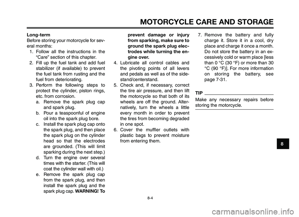 YAMAHA XT660Z 2012 Owners Manual 1
2
3
4
5
6
7
8
9
10
MOTORCYCLE C\fRE \fND STOR\f\bE
8-4
Long-term
Before storing your motorcycle for se\f-
eral months:\b. Follow all the instructions in the “Care” section of this ch\lapter YAMAHA XT660Z 2012 Owners Manual 1
2
3
4
5
6
7
8
9
10
MOTORCYCLE C\fRE \fND STOR\f\bE
8-4
Long-term
Before storing your motorcycle for se\f-
eral months:\b. Follow all the instructions in the “Care” section of this ch\lapter
