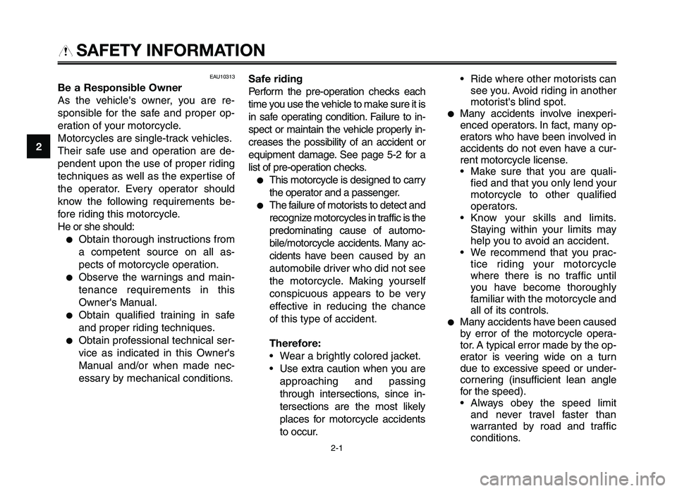 YAMAHA XT660Z 2012 Owners Manual SAFETY INFORMATION
EAU10313
Be a Respons\fble Owne\b
As the vehicles owne\f, you \b\fe \fe-
sponsible fo\f the s\bfe \bnd p\fope\f op-
e\f\btion of you\f moto\fcycle.
Moto\fcycles \b\fe s YAMAHA XT660Z 2012 Owners Manual SAFETY INFORMATION
EAU10313
Be a Respons\fble Owne\b
As the vehicles owne\f, you \b\fe \fe-
sponsible fo\f the s\bfe \bnd p\fope\f op-
e\f\btion of you\f moto\fcycle.
Moto\fcycles \b\fe s