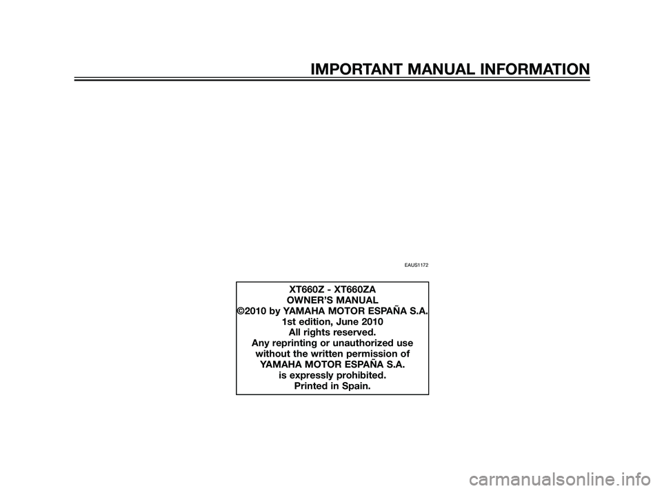 YAMAHA XT660Z 2011  Owners Manual EAUS1172
XT660Z - XT660ZA
OWNER’S MANUAL
©2010 by YAMAHA MOTOR ESPAÑA S.A.
1st edition, June 2010
All rights reserved.
Any reprinting or unauthorized use 
without the written permission of 
YAMAHA