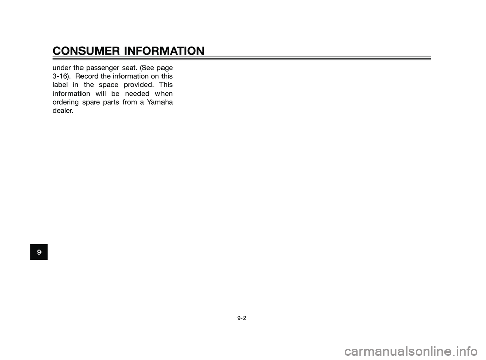 YAMAHA XT660Z 2011  Owners Manual under the passenger seat. (See page
3-16).  Record the information on this
label in the space provided. This
information will be needed when
ordering spare parts from a Yamaha
dealer.
CONSUMER INFORMA