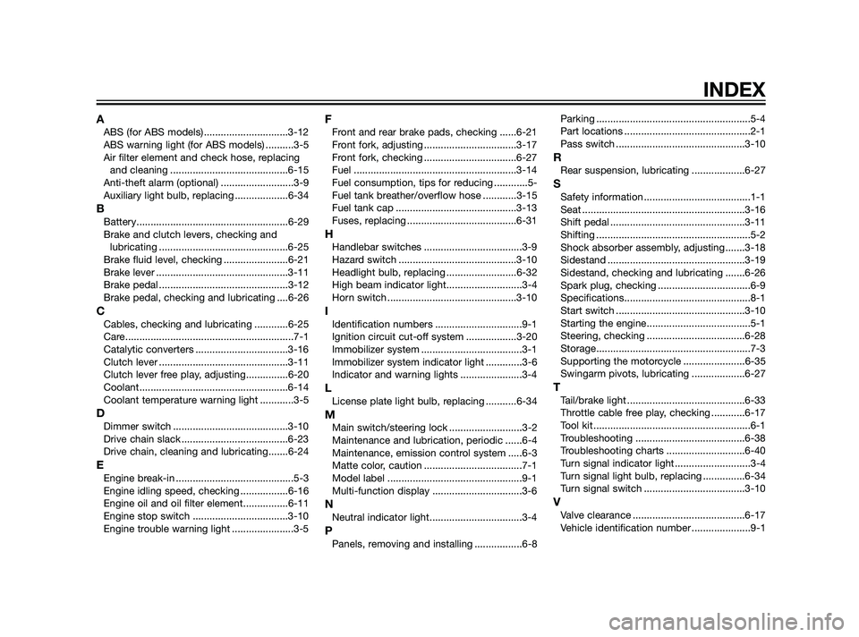 YAMAHA XT660Z 2011  Owners Manual INDEX
AABS (for ABS models)..............................3-12
ABS warning light (for ABS models) ..........3-5
Air filter element and check hose, replacing
and cleaning ...............................