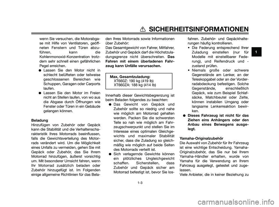 YAMAHA XT660Z 2011  Betriebsanleitungen (in German) wenn Sie versuchen, die Motorabga-
se mit Hilfe von Ventilatoren, geöff-
neten Fenstern und Türen abzu-
führen, kann die
Kohlenmonoxid-Konzentration trotz-
dem sehr schnell einen gefährlichen
Pege