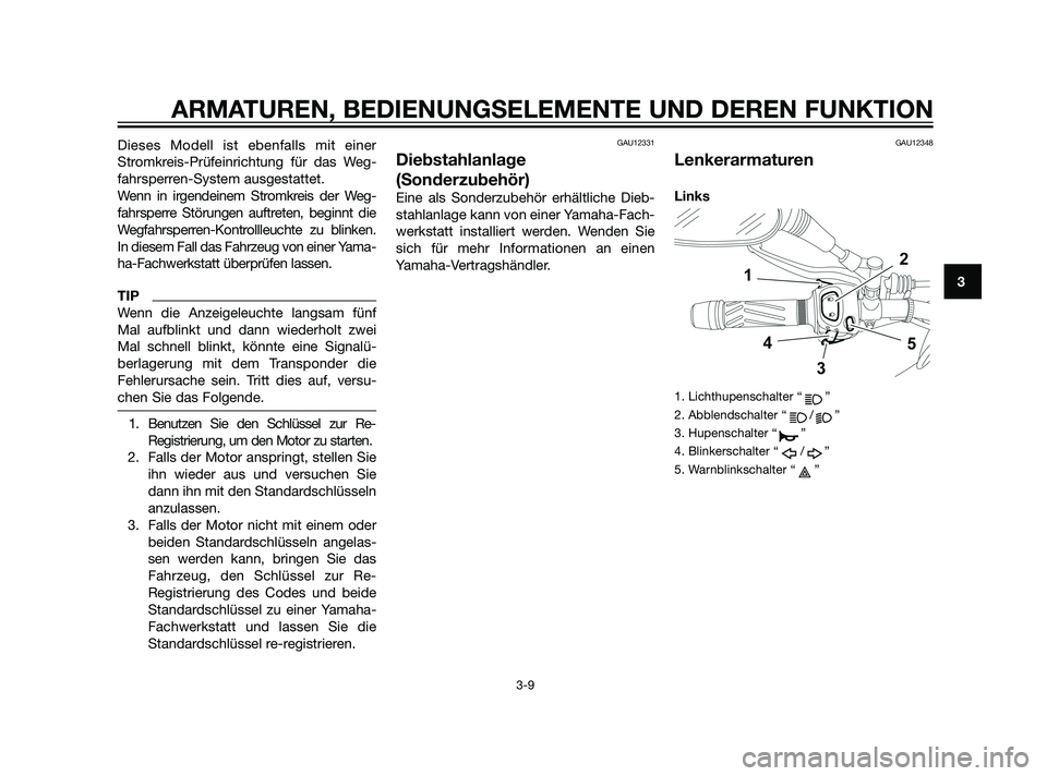 YAMAHA XT660Z 2011  Betriebsanleitungen (in German) Dieses Modell ist ebenfalls mit einer
Stromkreis-Prüfeinrichtung für das Weg-
fahrsperren-System ausgestattet.
Wenn in irgendeinem Stromkreis der Weg-
fahrsperre Störungen auftreten, beginnt die
We