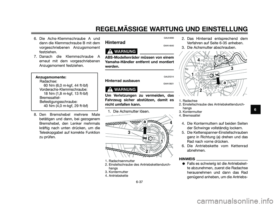 YAMAHA XT660Z 2011  Betriebsanleitungen (in German) 6. Die Achs-Klemmschraube A und
dann die Klemmschraube B mit dem
vorgeschriebenen Anzugsmoment
festziehen.
7. Danach die Klemmschraube A
erneut mit dem vorgeschriebenen
Anzugsmoment festziehen.
8. Den