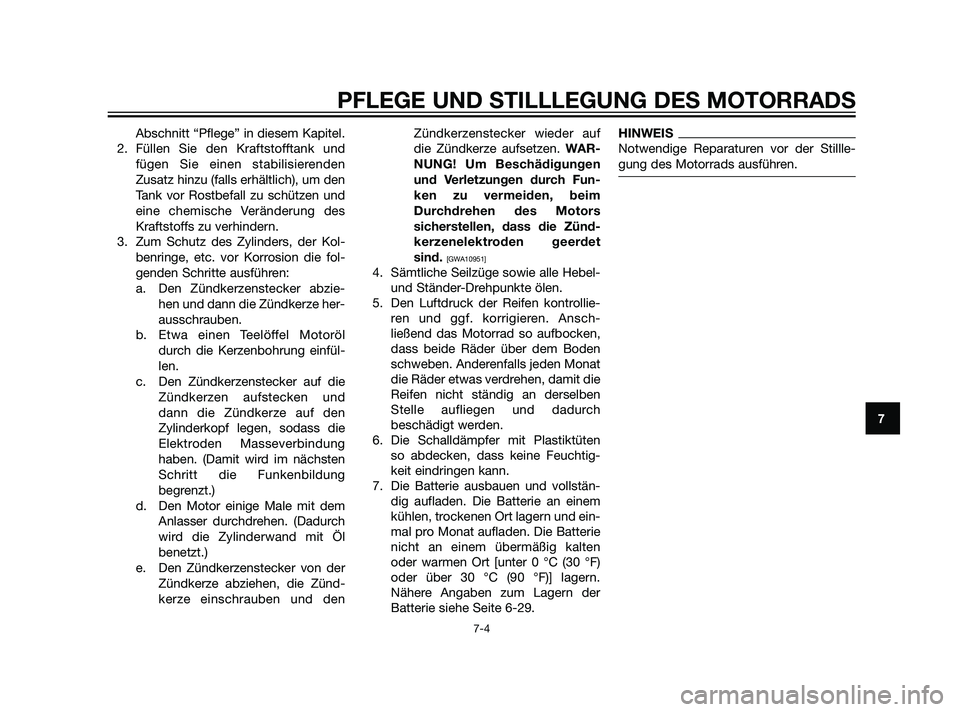 YAMAHA XT660Z 2011 Betriebsanleitungen (in German) Abschnitt “Pflege” in diesem Kapitel.
2. Füllen Sie den Kraftstofftank und
fügen Sie einen stabilisierenden
Zusatz hinzu (falls erhältlich), um den
Tank vor Rostbefall zu schützen und
eine che YAMAHA XT660Z 2011 Betriebsanleitungen (in German) Abschnitt “Pflege” in diesem Kapitel.
2. Füllen Sie den Kraftstofftank und
fügen Sie einen stabilisierenden
Zusatz hinzu (falls erhältlich), um den
Tank vor Rostbefall zu schützen und
eine che