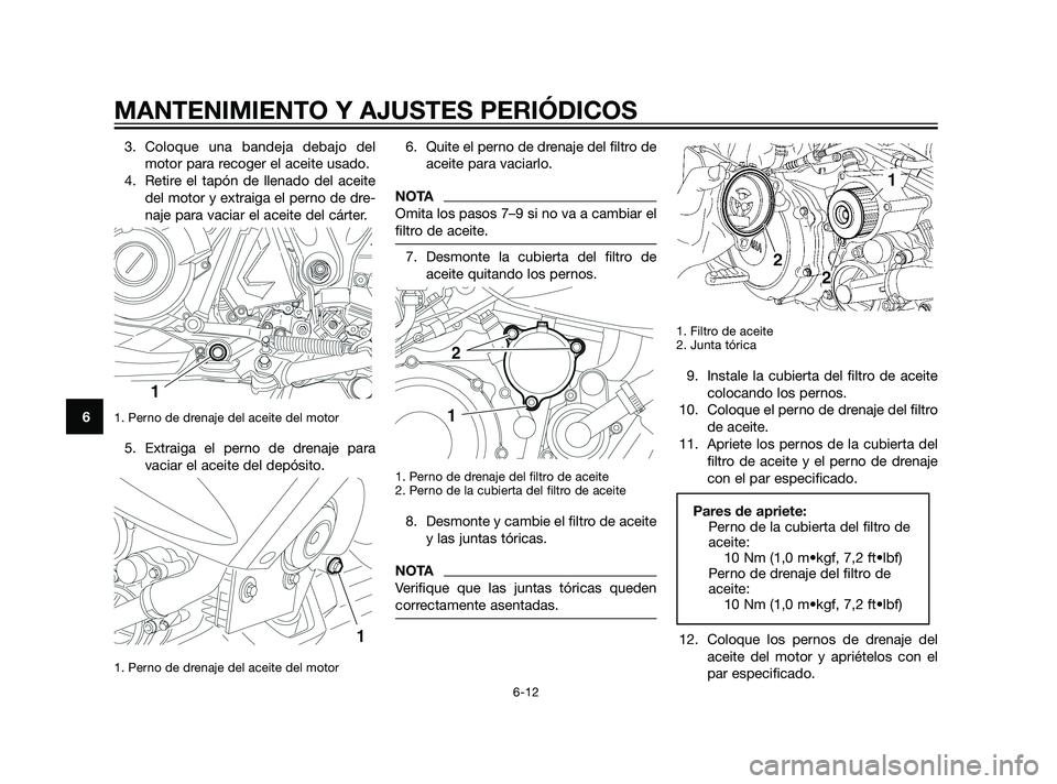 YAMAHA XT660Z 2011 Manuale de Empleo (in Spanish) 3. Coloque una bandeja debajo del
motor para recoger el aceite usado.
4. Retire el tapón de llenado del aceite
del motor y extraiga el perno de dre-
naje para vaciar el aceite del cárter.
1. Perno d YAMAHA XT660Z 2011 Manuale de Empleo (in Spanish) 3. Coloque una bandeja debajo del
motor para recoger el aceite usado.
4. Retire el tapón de llenado del aceite
del motor y extraiga el perno de dre-
naje para vaciar el aceite del cárter.
1. Perno d