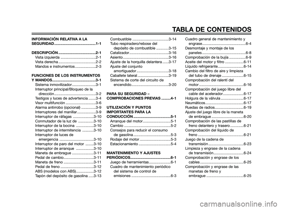 YAMAHA XT660Z 2011  Manuale de Empleo (in Spanish) INFORMACIÓN RELATIVA A LA
SEGURIDAD ........................................1-1
DESCRIPCIÓN ....................................2-1
Vista izquierda ..................................2-1
Vista derech