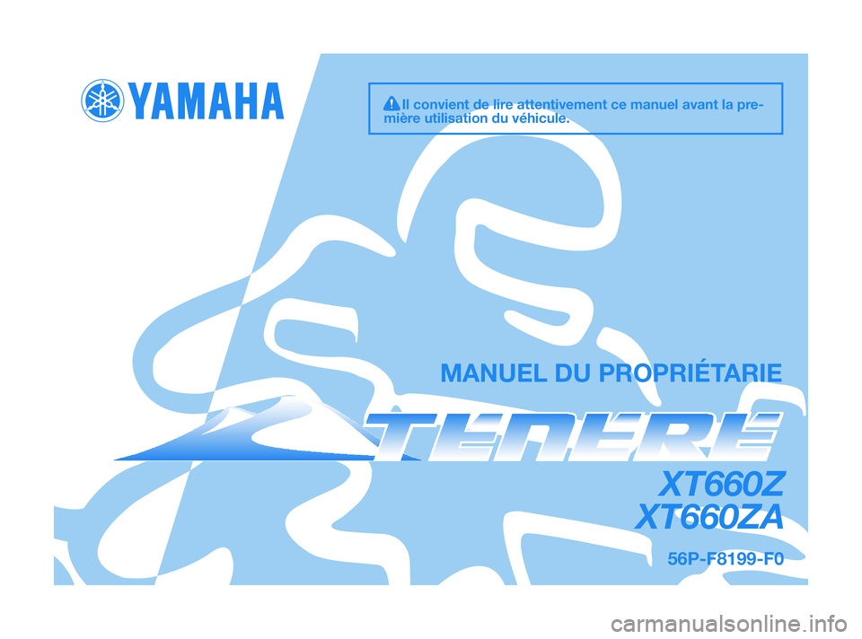 YAMAHA XT660Z 2011  Notices Demploi (in French) MANUEL DU PROPRIÉTARIE
56P-F8199-F0
XT660Z
XT660ZA
Il convient de lire attentivement ce manuel avant la pre-
mière utilisation du véhicule.
56P-F8199-F0  30/6/10  09:36  Página 1 