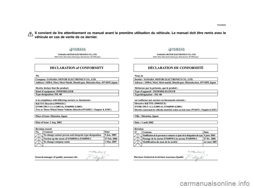 YAMAHA XT660Z 2011  Notices Demploi (in French) FAU26945
Il convient de lire attentivement ce manuel avant la première utilisation du véhicule. Le manuel doit être remis avec le
véhicule en cas de vente de ce dernier.
DECLARATION of CONFORMITY
