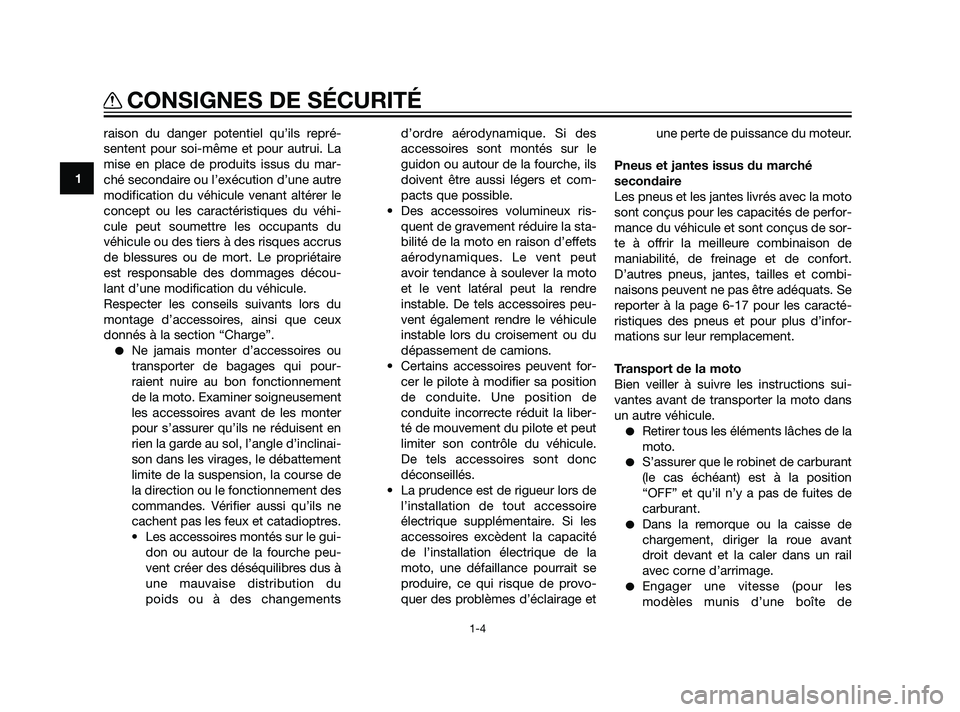 YAMAHA XT660Z 2011  Notices Demploi (in French) raison du danger potentiel qu’ils repré-
sentent pour soi-même et pour autrui. La
mise en place de produits issus du mar-
ché secondaire ou l’exécution d’une autre
modification du véhicule 