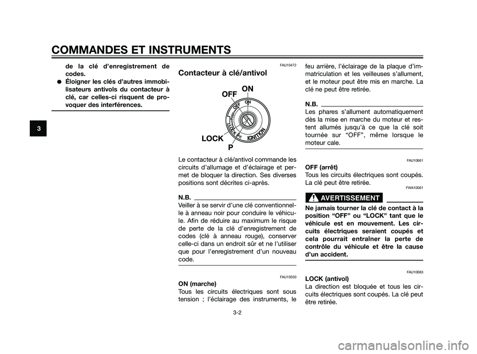 YAMAHA XT660Z 2011  Notices Demploi (in French) de la clé d’enregistrement de
codes.
Éloigner les clés d’autres immobi-
lisateurs antivols du contacteur à
clé, car celles-ci risquent de pro-
voquer des interférences.
FAU10472
Contacteur 