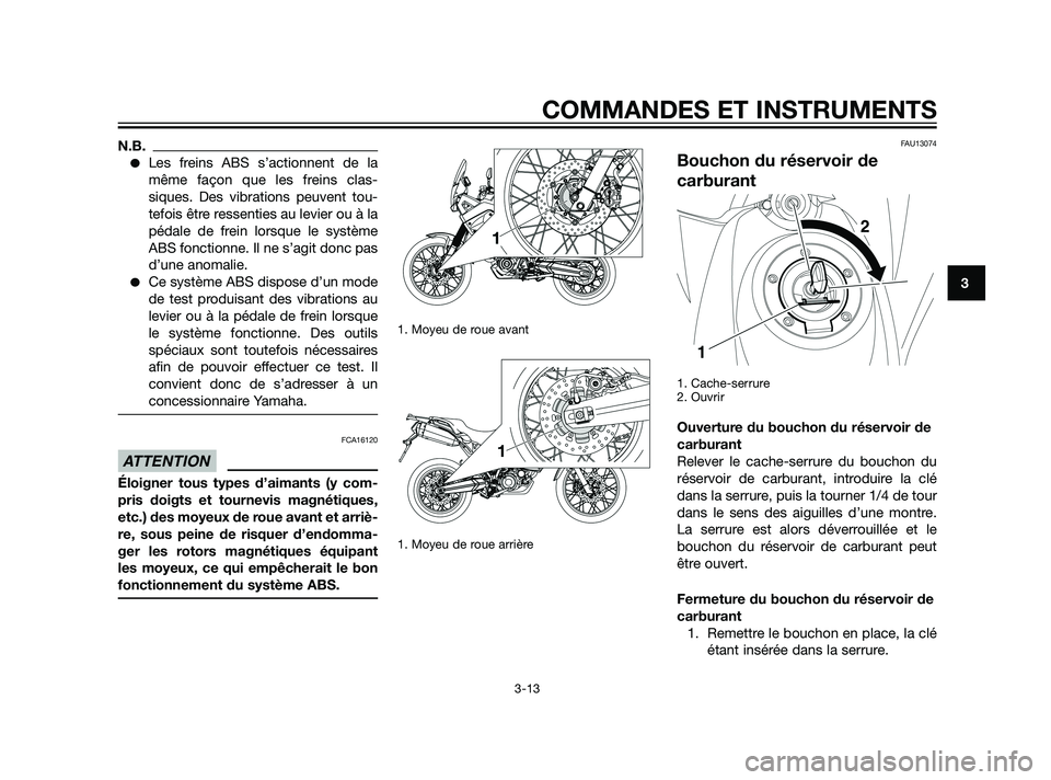 YAMAHA XT660Z 2011  Notices Demploi (in French) N.B.
Les freins ABS s’actionnent de la
même façon que les freins clas-
siques. Des vibrations peuvent tou-
tefois être ressenties au levier ou à la
pédale de frein lorsque le système
ABS fonc