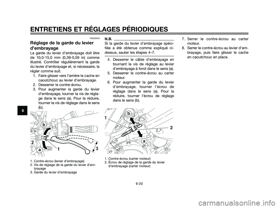 YAMAHA XT660Z 2011  Notices Demploi (in French) FAU22043
Réglage de la garde du levier
d’embrayage
La garde du levier d’embrayage doit être
de 10,0-15,0 mm (0,39-0,59 in) comme
illustré. Contrôler régulièrement la garde
du levier d’embr