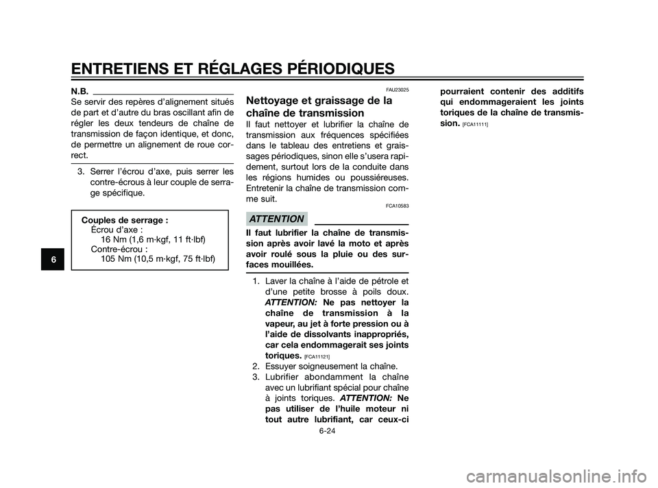 YAMAHA XT660Z 2011  Notices Demploi (in French) N.B.
Se servir des repères d’alignement situés
de part et d’autre du bras oscillant afin de
régler les deux tendeurs de chaîne de
transmission de façon identique, et donc,
de permettre un ali