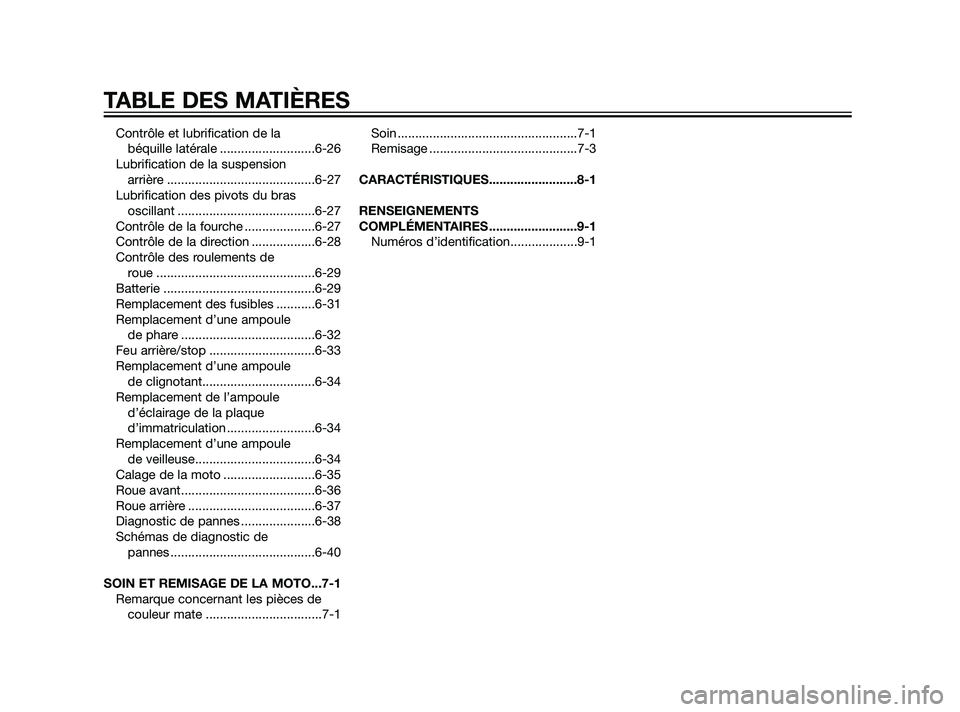 YAMAHA XT660Z 2011  Notices Demploi (in French) Contrôle et lubrification de la 
béquille latérale ...........................6-26
Lubrification de la suspension 
arrière ..........................................6-27
Lubrification des pivots d