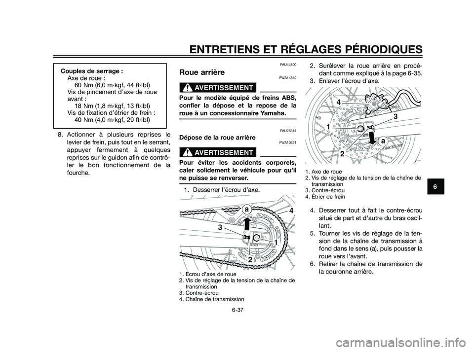 YAMAHA XT660Z 2011  Notices Demploi (in French) 8. Actionner à plusieurs reprises le
levier de frein, puis tout en le serrant,
appuyer fermement à quelques
reprises sur le guidon afin de contrô-
ler le bon fonctionnement de la
fourche.
FAU44800
