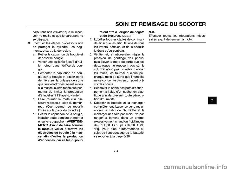 YAMAHA XT660Z 2011 Notices Demploi (in French) carburant afin d’éviter que le réser-
voir ne rouille et que le carburant ne
se dégrade.
3. Effectuer les étapes ci-dessous afin
de protéger le cylindre, les seg-
ments, etc., de la corrosion.
YAMAHA XT660Z 2011 Notices Demploi (in French) carburant afin d’éviter que le réser-
voir ne rouille et que le carburant ne
se dégrade.
3. Effectuer les étapes ci-dessous afin
de protéger le cylindre, les seg-
ments, etc., de la corrosion.