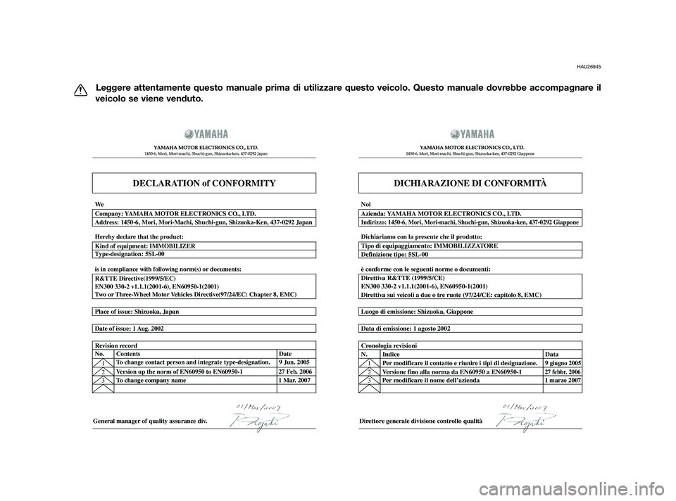 YAMAHA XT660Z 2011  Manuale duso (in Italian) HAU26945
Leggere attentamente questo manuale prima di utilizzare questo veicolo. Questo manuale dovrebbe accompagnare il
veicolo se viene venduto.
DECLARATION of CONFORMITY
�  	
	
 