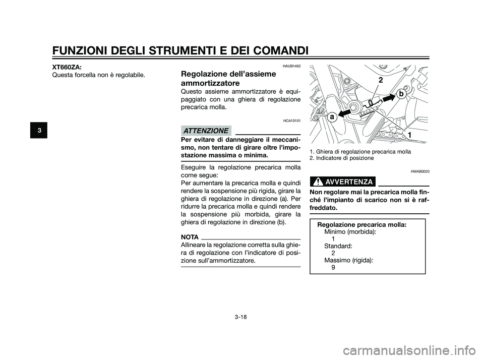 YAMAHA XT660Z 2011  Manuale duso (in Italian) XT660ZA:
Questa forcella non è regolabile.HAUB1462
Regolazione dell’assieme
ammortizzatore
Questo assieme ammortizzatore è equi-
paggiato con una ghiera di regolazione
precarica molla.
HCA10101
Pe