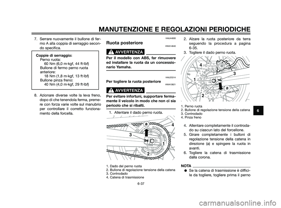 YAMAHA XT660Z 2011  Manuale duso (in Italian) 7. Serrare nuovamente il bullone di fer-
mo A alla coppia di serraggio secon-
do specifica.
8. Azionare diverse volte la leva freno,
dopo di che tenendola ferma, preme-
re con forza varie volte sul ma