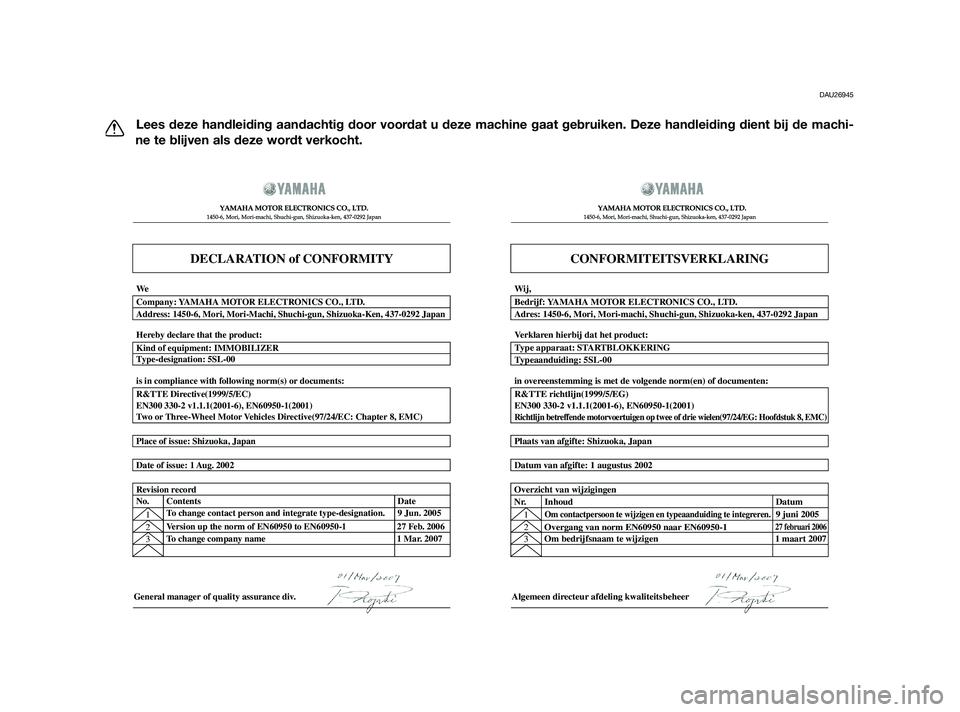 YAMAHA XT660Z 2011  Instructieboekje (in Dutch) DAU26945
Lees deze handleiding aandachtig door voordat u deze machine gaat gebruiken. Deze handleiding dient bij de machi-
ne te blijven als deze wordt verkocht.
DECLARATION of CONFORMITY
� 