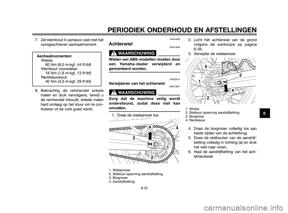 YAMAHA XT660Z 2011  Instructieboekje (in Dutch) 7. Zet klembout A opnieuw vast met het
voorgeschreven aanhaalmoment.
8. Bekrachtig de remhendel enkele
malen en druk vervolgens, terwijl u
de remhendel inhoudt, enkele malen
hard omlaag op het stuur o