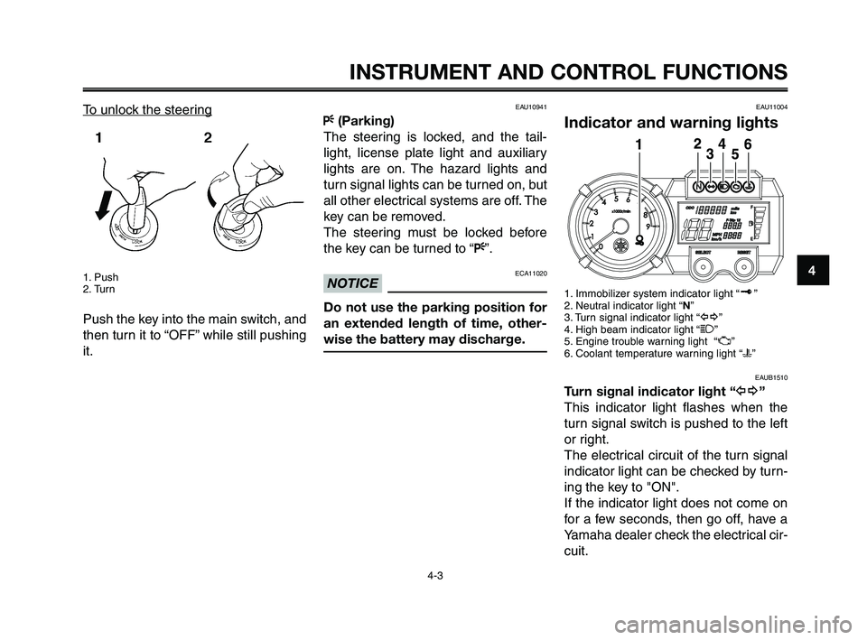 YAMAHA XT660Z 2010  Owners Manual 1
2
3
4
5
6
7
8
9
10
INSTRUMENT AND CONTROL FUNCTIONS
4-3
To unlock the steering
1. Push
2. Turn
Push the key into the main switch, and
then turn it to “OFF” while still pushing
it.
EAU10941
F(Par
