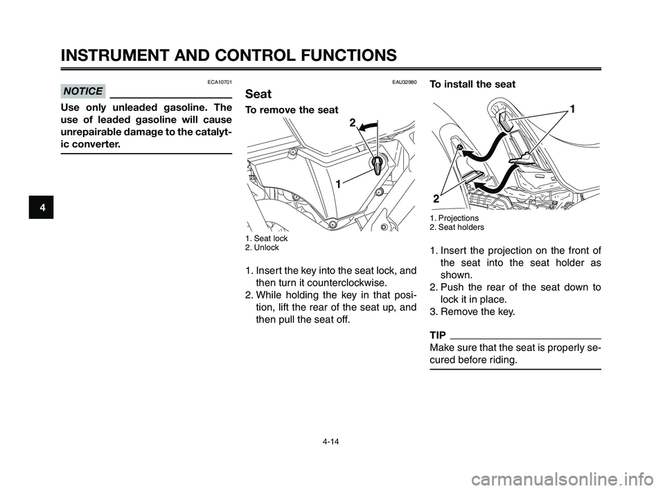 YAMAHA XT660Z 2010 Owners Manual INSTRUMENT AND CONTROL FUNCTIONS
4-14
1
2
3
4
5
6
7
8
9
10
To install the seat
1. Projections
2. Seat holders
1. Insert the projection on the front of
the seat into the seat holder as
shown.
2. Push t YAMAHA XT660Z 2010 Owners Manual INSTRUMENT AND CONTROL FUNCTIONS
4-14
1
2
3
4
5
6
7
8
9
10
To install the seat
1. Projections
2. Seat holders
1. Insert the projection on the front of
the seat into the seat holder as
shown.
2. Push t