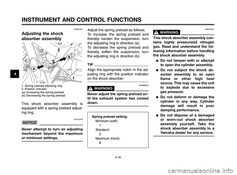 YAMAHA XT660Z 2010 Owners Guide INSTRUMENT AND CONTROL FUNCTIONS
4-16
1
2
3
4
5
6
7
8
9
10
Adjust the spring preload as follows.
To increase the spring preload and
thereby harden the suspension, turn
the adjusting ring in direction YAMAHA XT660Z 2010 Owners Guide INSTRUMENT AND CONTROL FUNCTIONS
4-16
1
2
3
4
5
6
7
8
9
10
Adjust the spring preload as follows.
To increase the spring preload and
thereby harden the suspension, turn
the adjusting ring in direction