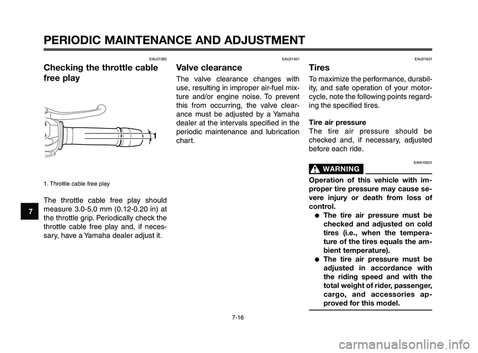 YAMAHA XT660Z 2010 Owners Manual PERIODIC MAINTENANCE AND ADJUSTMENT
7-16
1
2
3
4
5
6
7
8
9
10
EAU21631
Tires
To maximize the performance, durabil-
ity, and safe operation of your motor-
cycle, note the following points regard-
ing t YAMAHA XT660Z 2010 Owners Manual PERIODIC MAINTENANCE AND ADJUSTMENT
7-16
1
2
3
4
5
6
7
8
9
10
EAU21631
Tires
To maximize the performance, durabil-
ity, and safe operation of your motor-
cycle, note the following points regard-
ing t