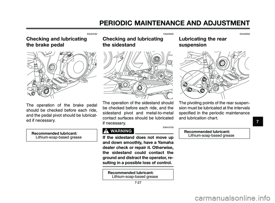 YAMAHA XT660Z 2010 Repair Manual 1
2
3
4
5
6
7
8
9
10
PERIODIC MAINTENANCE AND ADJUSTMENT
EAU23182
Checking and lubricating
the brake pedal
The operation of the brake pedal
should be checked before each ride,
and the pedal pivot sho YAMAHA XT660Z 2010 Repair Manual 1
2
3
4
5
6
7
8
9
10
PERIODIC MAINTENANCE AND ADJUSTMENT
EAU23182
Checking and lubricating
the brake pedal
The operation of the brake pedal
should be checked before each ride,
and the pedal pivot sho