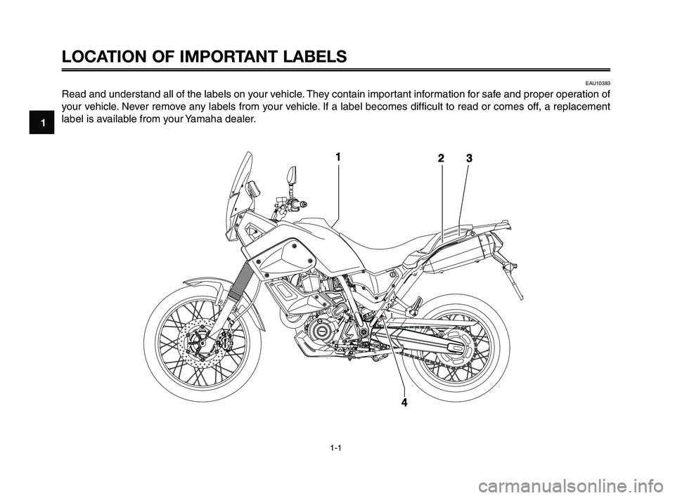 YAMAHA XT660Z 2010 Owners Manual 1-1
1
2
3
4
5
6
7
8
9
10
LOCATION OF IMPORTANT LABELS
EAU10383
Read and understand all of the labels on your vehicle. They contain important information for safe and proper operation of
your vehicle. YAMAHA XT660Z 2010 Owners Manual 1-1
1
2
3
4
5
6
7
8
9
10
LOCATION OF IMPORTANT LABELS
EAU10383
Read and understand all of the labels on your vehicle. They contain important information for safe and proper operation of
your vehicle.
