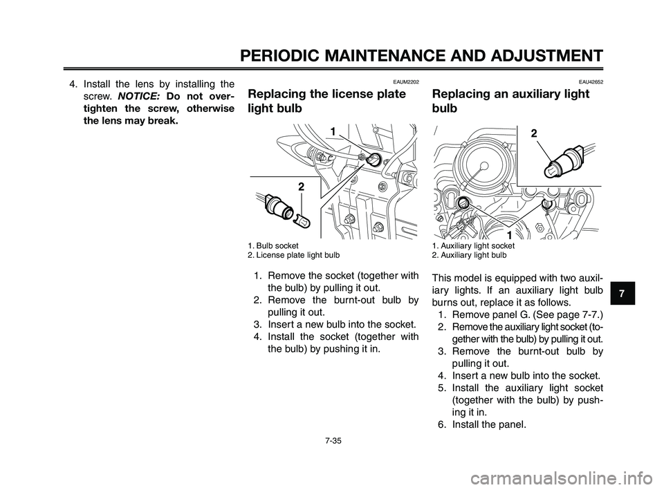 YAMAHA XT660Z 2010 Manual PDF 1
2
3
4
5
6
7
8
9
10
PERIODIC MAINTENANCE AND ADJUSTMENT
7-35
EAU42652
Replacing an auxiliary light
bulb
1. Auxiliary light socket
2. Auxiliary light bulb
This model is equipped with two auxil-
iary l YAMAHA XT660Z 2010 Manual PDF 1
2
3
4
5
6
7
8
9
10
PERIODIC MAINTENANCE AND ADJUSTMENT
7-35
EAU42652
Replacing an auxiliary light
bulb
1. Auxiliary light socket
2. Auxiliary light bulb
This model is equipped with two auxil-
iary l