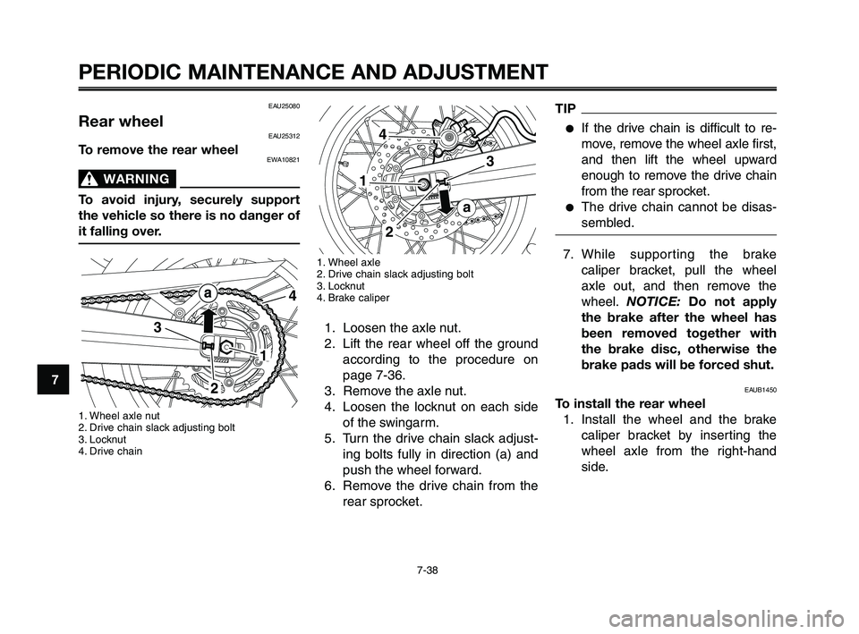 YAMAHA XT660Z 2010 Manual PDF PERIODIC MAINTENANCE AND ADJUSTMENT
7-38
1
2
3
4
5
6
7
8
9
10
TIP
●If the drive chain is difficult to re-
move, remove the wheel axle first,
and then lift the wheel upward
enough to remove the drive YAMAHA XT660Z 2010 Manual PDF PERIODIC MAINTENANCE AND ADJUSTMENT
7-38
1
2
3
4
5
6
7
8
9
10
TIP
●If the drive chain is difficult to re-
move, remove the wheel axle first,
and then lift the wheel upward
enough to remove the drive