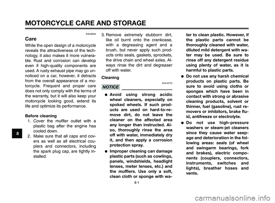 YAMAHA XT660Z 2010 Manual Online MOTORCYCLE CARE AND STORAGE
8-1
1
2
3
4
5
6
7
8
9
10
EAU26004
Care
While the open design of a motorcycle
reveals the attractiveness of the tech-
nology, it also makes it more vulnera-
ble. Rust and co YAMAHA XT660Z 2010 Manual Online MOTORCYCLE CARE AND STORAGE
8-1
1
2
3
4
5
6
7
8
9
10
EAU26004
Care
While the open design of a motorcycle
reveals the attractiveness of the tech-
nology, it also makes it more vulnera-
ble. Rust and co