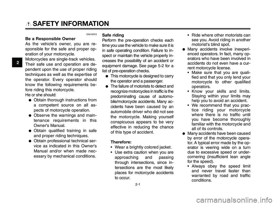 YAMAHA XT660Z 2010 Owners Manual SAFETY INFORMATION
EAU10313
Be a Responsible Owner
As the vehicles owner, you are re-
sponsible for the safe and proper op-
eration of your motorcycle.
Motorcycles are single-track vehicles.
Their sa YAMAHA XT660Z 2010 Owners Manual SAFETY INFORMATION
EAU10313
Be a Responsible Owner
As the vehicles owner, you are re-
sponsible for the safe and proper op-
eration of your motorcycle.
Motorcycles are single-track vehicles.
Their sa