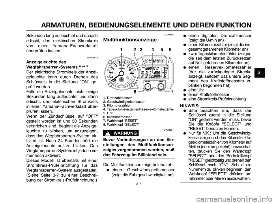 YAMAHA XT660Z 2010  Betriebsanleitungen (in German) Sekunden lang aufleuchtet und danach
erlischt, den elektrischen Stromkreis
von einer Yamaha-Fachwerkstatt
überprüfen lassen.
GAU26873
Anzeigeleuchte des
Wegfahrsperren-Systems “ ”
Der elektrisch