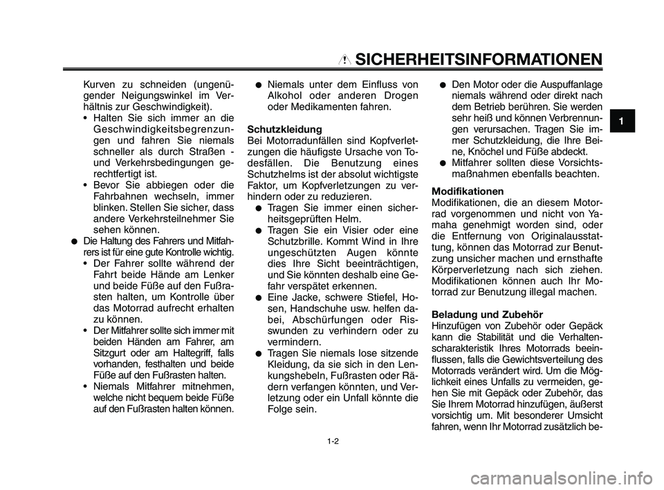 YAMAHA XT660Z 2010  Betriebsanleitungen (in German) 1
2
3
4
5
6
7
8
9
10
SICHERHEITSINFORMATIONEN
Kurven zu schneiden (ungenü-
gender Neigungswinkel im Ver-
hältnis zur Geschwindigkeit).
• Halten Sie sich immer an die
Geschwindigkeitsbegrenzun-
gen