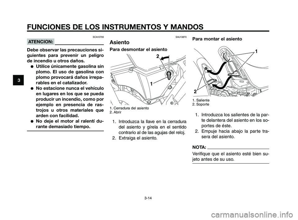 YAMAHA XT660Z 2010 Manuale de Empleo (in Spanish) FUNCIONES DE LOS INSTRUMENTOS Y MANDOS
3-14
1
2
3
4
5
6
7
8
9
10
Para montar el asiento
1. Saliente
2. Soporte
1. Introduzca los salientes de la par-
te delantera del asiento en los so-
portes de ést YAMAHA XT660Z 2010 Manuale de Empleo (in Spanish) FUNCIONES DE LOS INSTRUMENTOS Y MANDOS
3-14
1
2
3
4
5
6
7
8
9
10
Para montar el asiento
1. Saliente
2. Soporte
1. Introduzca los salientes de la par-
te delantera del asiento en los so-
portes de ést