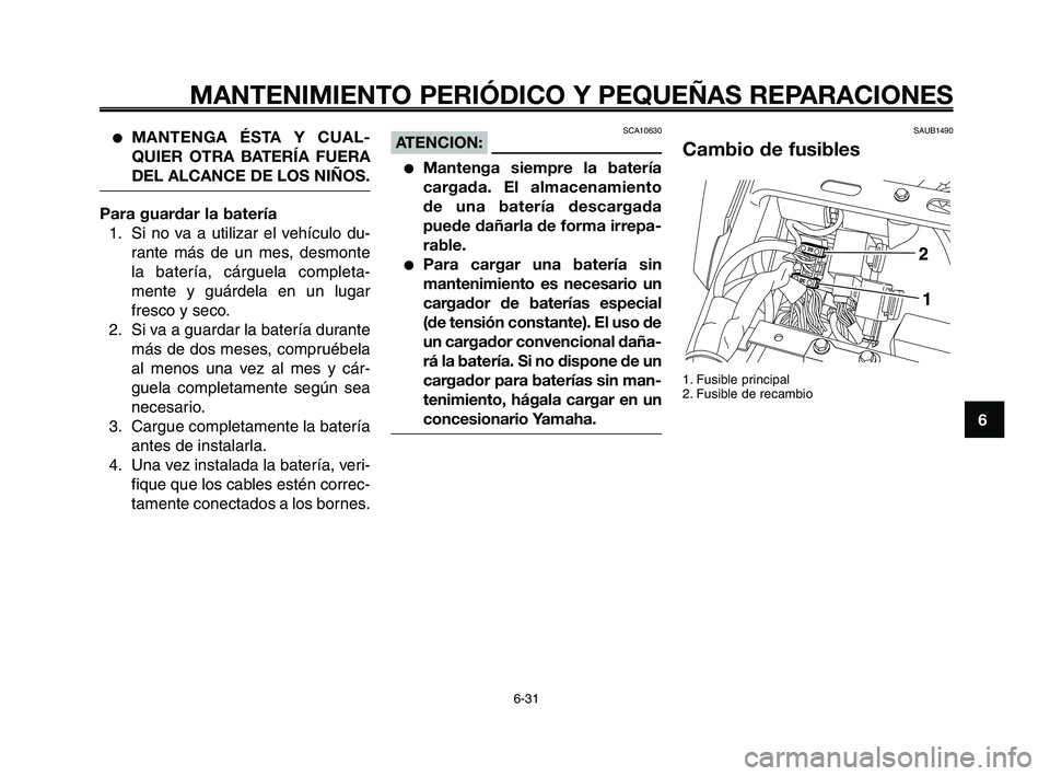YAMAHA XT660Z 2010 Manuale de Empleo (in Spanish) 1
2
3
4
5
6
7
8
9
10
MANTENIMIENTO PERIÓDICO Y PEQUEÑAS REPARACIONES
6-31
●MANTENGA ÉSTA Y CUAL-
QUIER OTRA BATERÍA FUERA
DEL ALCANCE DE LOS NIÑOS.
Para guardar la batería
1. Si no va a utiliz YAMAHA XT660Z 2010 Manuale de Empleo (in Spanish) 1
2
3
4
5
6
7
8
9
10
MANTENIMIENTO PERIÓDICO Y PEQUEÑAS REPARACIONES
6-31
●MANTENGA ÉSTA Y CUAL-
QUIER OTRA BATERÍA FUERA
DEL ALCANCE DE LOS NIÑOS.
Para guardar la batería
1. Si no va a utiliz