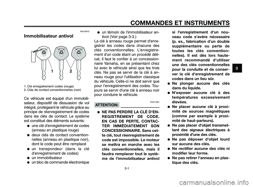 YAMAHA XT660Z 2010  Notices Demploi (in French) 1
2
3
4
5
6
7
8
9
10
3-1
COMMANDES ET INSTRUMENTS
FAU10973
Immobilisateur antivol
1. Clé enregistrement codes (rouge)
2. Clés de contact conventionnelles (noir)
Ce véhicule est équipé dun immobi