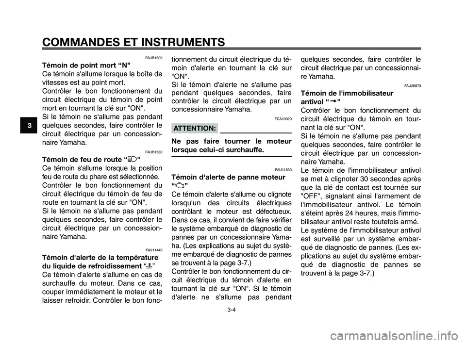 YAMAHA XT660Z 2010 Notices Demploi (in French) COMMANDES ET INSTRUMENTS
3-4
1
2
3
4
5
6
7
8
9
10
FAUB1520
Témoin de point mort “ N”
Ce témoin sallume lorsque la boîte de
vitesses est au point mort.
Contrôler le bon fonctionnement du
circu YAMAHA XT660Z 2010 Notices Demploi (in French) COMMANDES ET INSTRUMENTS
3-4
1
2
3
4
5
6
7
8
9
10
FAUB1520
Témoin de point mort “ N”
Ce témoin sallume lorsque la boîte de
vitesses est au point mort.
Contrôler le bon fonctionnement du
circu