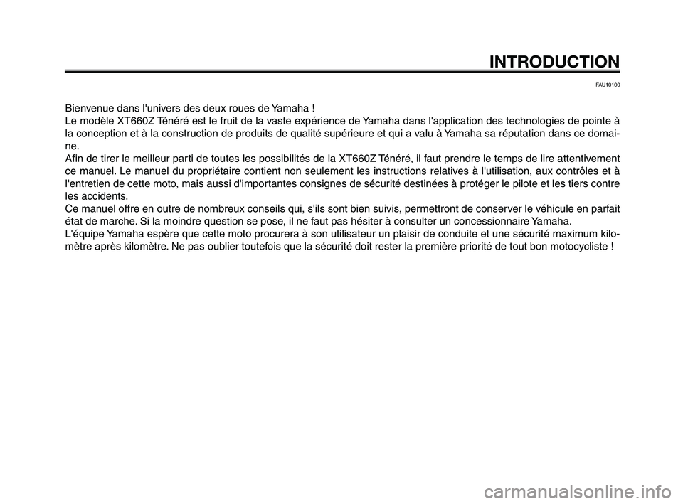 YAMAHA XT660Z 2010  Notices Demploi (in French) INTRODUCTION
FAU10100
Bienvenue dans lunivers des deux roues de Yamaha !
Le modèle XT660Z Ténéré est le fruit de la vaste expérience de Yamaha dans lapplication des technologies de pointe à
la